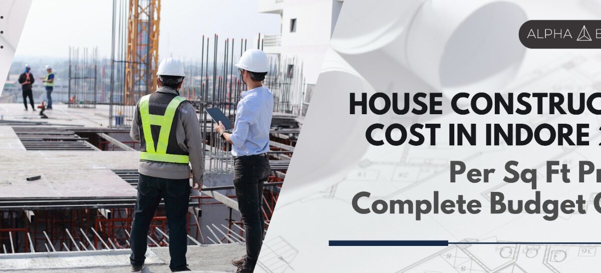 House Construction Cost in Indore 2026 – Per Sq Ft Price & Complete Budget Guide